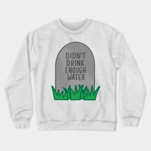 drink water Crewneck Sweatshirt